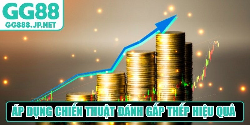 Cách áp dụng chiến thuật đánh gấp thếp GG88 hiệu quả cho bạn 