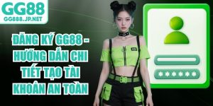 Đăng ký GG88 - Hướng dẫn chi tiết tạo tài khoản an toàn